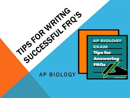 TIPS FOR WRITNG SUCCESSFUL FRQ’S AP BIOLOGY. 1. READ THE QUESTION CAREFULLY TWICE !  Circle key words as you read. EX: Explain TWO unique properties.