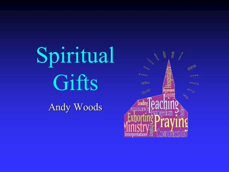 Spiritual Gifts Andy Woods. Three Questions Are all the spiritual gifts for today? What are the spiritual gifts? How do we discover our own unique area.