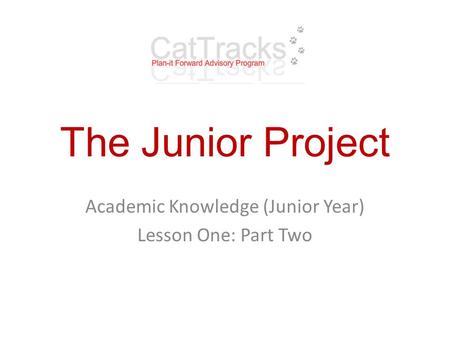 The Junior Project Academic Knowledge (Junior Year) Lesson One: Part Two.