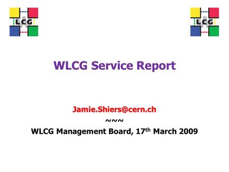 WLCG Service Report ~~~ WLCG Management Board, 17 th March 2009.