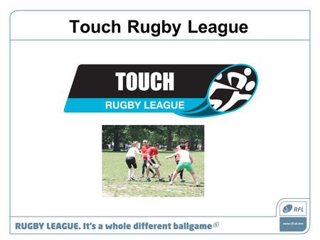 Touch Rugby League. 1.The field of play is 70m X 50m with touchdown zones (in-goal areas) of 5-10m in depth.