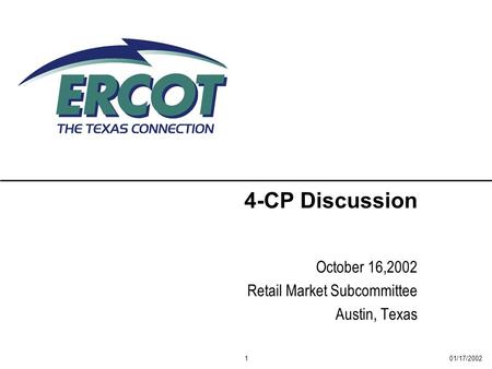 01/17/20021 4-CP Discussion October 16,2002 Retail Market Subcommittee Austin, Texas.
