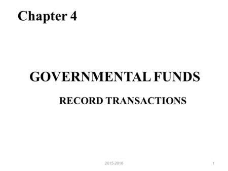 RECORD TRANSACTIONS RECORD TRANSACTIONS GOVERNMENTAL FUNDS Chapter 4 12015-2016.