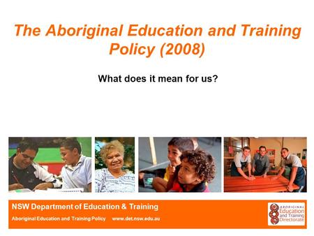 NSW Department of Education & Training Aboriginal Education and Training Policy www.det.nsw.edu.au The Aboriginal Education and Training Policy (2008)