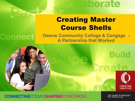 Creating Master Course Shells Owens Community College & Cengage - A Partnership that Worked.