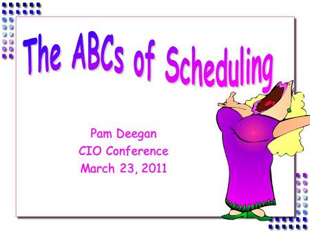 Pam Deegan CIO Conference March 23, 2011.  If you build it, they will come OR we schedule for students  Establish time blocks to maximize efficiency.