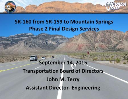 September 14, 2015 Transportation Board of Directors John M. Terry Assistant Director- Engineering SR-160 from SR-159 to Mountain Springs Phase 2 Final.