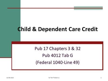 Child & Dependent Care Credit Pub 17 Chapters 3 & 32 Pub 4012 Tab G (Federal 1040-Line 49) 11-09-2015NJ TAX TY2014 v11.