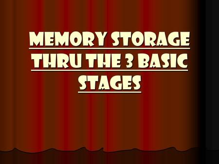 Memory Storage Thru the 3 Basic Stages February 5 th, 2009 Objective: Review memory technique Objective: Review memory technique Review chart (finish.