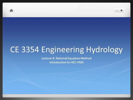 CE 3354 Engineering Hydrology Lecture 9: Rational Equation Method Introduction to HEC-HMS.