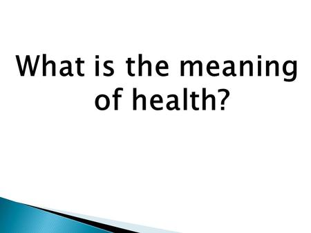 What is the meaning of health?.  Health is the combination of physical, mental/emotional, and social well being.Wellness  Being healthy means having.