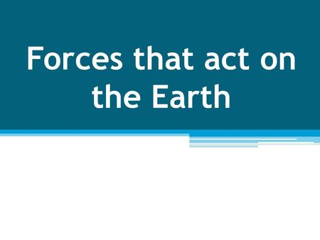 Forces that act on the Earth. The Inner Core The deepest layer in Earth is the inner core. It is located at the center of Earth because it contains.
