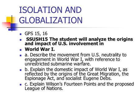 ISOLATION AND GLOBALIZATION GPS 15, 16 SSUSH15 The student will analyze the origins and impact of U.S. involvement in World War I. a. Describe the movement.
