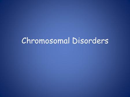 Chromosomal Disorders. Amniocentesis Single Chromosome Disorders 1.Deletion Genetic material is missing 2. Duplication Genetic material is present twice.