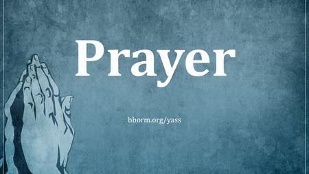 Prayer bborm.org/yass.