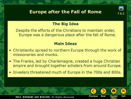 Europe after the Fall of Rome The Big Idea Despite the efforts of the Christians to maintain order, Europe was a dangerous place after the fall of Rome.