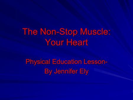 The Non-Stop Muscle: Your Heart Physical Education Lesson- By Jennifer Ely.
