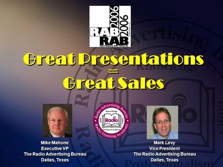 Great Presentations = Great Sales Mike Mahone Executive VP The Radio Advertising Bureau Dallas, Texas Mike Mahone Executive VP The Radio Advertising Bureau.