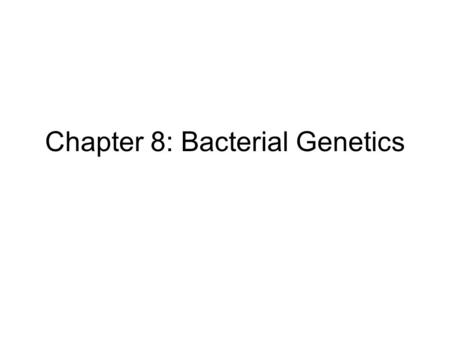 Chapter 8: Bacterial Genetics. Genetic changes in bacteria occur via: -mutations -gene transfer.