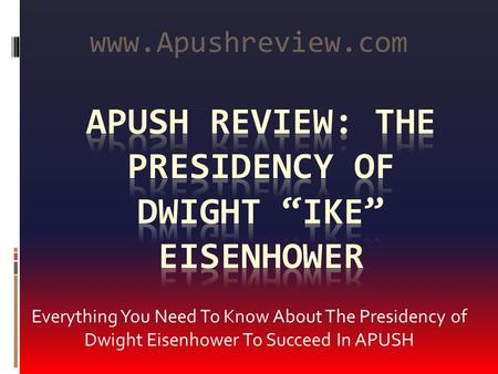 Everything You Need To Know About The Presidency of Dwight Eisenhower To Succeed In APUSH www.Apushreview.com.