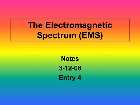 The Electromagnetic Spectrum (EMS)