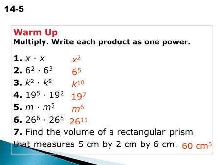Warm Up Multiply. Write each product as one power. 1. x · x 2. 62 · 63