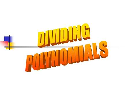 Dividing Polynomials The objective is to be able to divide a polynomial by a monomial.