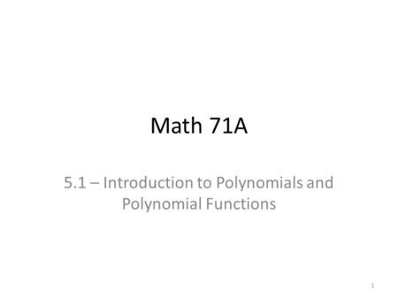 Math 71A 5.1 – Introduction to Polynomials and Polynomial Functions 1.