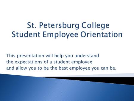 This presentation will help you understand the expectations of a student employee and allow you to be the best employee you can be.