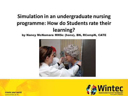 Simulation in an undergraduate nursing programme: How do Students rate their learning? by Nancy McNamara MHSc (hons), BN, RCompN, CATE.