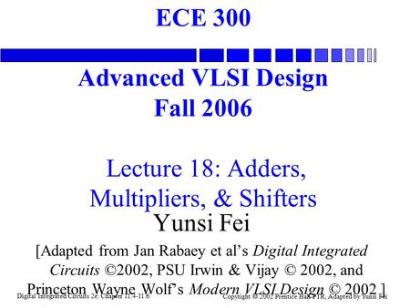Digital Integrated Circuits 2e: Chapter 11.4-11.6 Copyright  2002 Prentice Hall PTR, Adapted by Yunsi Fei ECE 300 Advanced VLSI Design Fall 2006 Lecture.