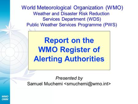 Presented by Samuel Muchemi World Meteorological Organization (WMO) Weather and Disaster Risk Reduction Services Department (WDS) Public Weather Services.