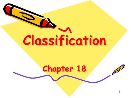 1 Classification Chapter 18. 2 Order From Chaos When you need a new pair of shoes, what do you do? You probably walk confidently into a shoe store, past.