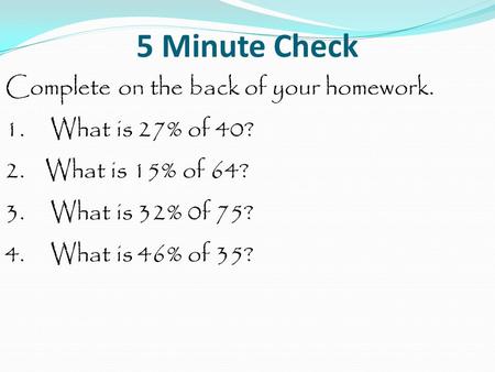 5 Minute Check Complete on the back of your homework.
