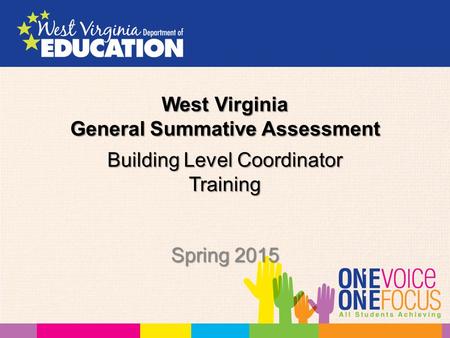 Building Level Coordinator Training Spring 2015 West Virginia General Summative Assessment.