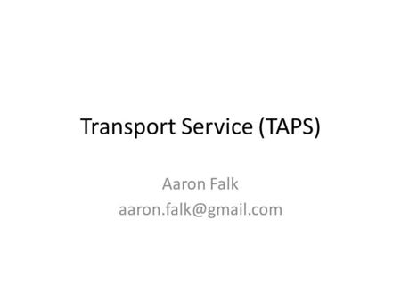 Transport Service (TAPS) Aaron Falk