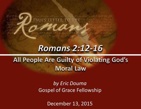 Gospel of Grace Fellowshipggf.church0 by Eric Douma Gospel of Grace Fellowship December 13, 2015.