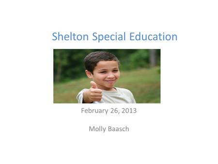 Shelton Special Education February 26, 2013 Molly Baasch.