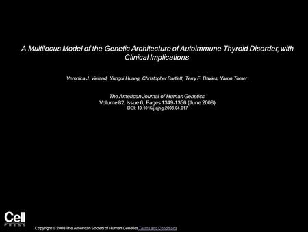 A Multilocus Model of the Genetic Architecture of Autoimmune Thyroid Disorder, with Clinical Implications Veronica J. Vieland, Yungui Huang, Christopher.
