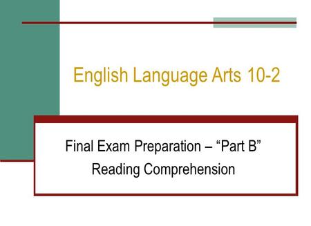 English Language Arts 10-2 Final Exam Preparation – “Part B” Reading Comprehension.