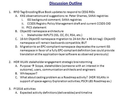 Discussion Outline 1.RFID Tag-Encoding Blue Book updates to respond to CESG RIDs A.KKG observations and suggestions re: Peter Shames, SANA registries i.ISS.