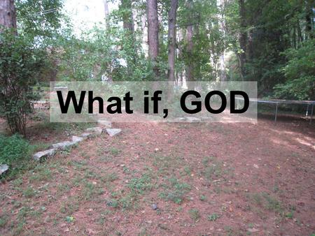 What if, GOD. What if, GOD couldn’t take the time to bless us today...