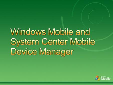 09:45-10:30 – Windows Mobile Update 10:30-11:30 – System Center Mobile Device Manager 2008 11:30-11:45 - Break 11:45-12:30 -Deploying SCMDM and Customer.