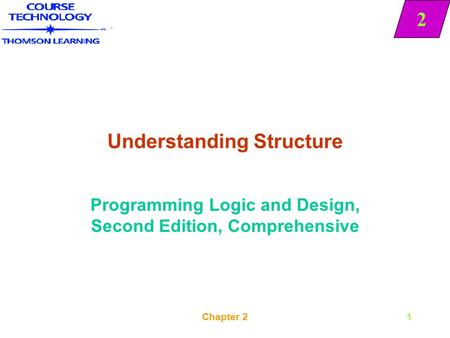 2 Chapter 21 Understanding Structure Programming Logic and Design, Second Edition, Comprehensive 2.