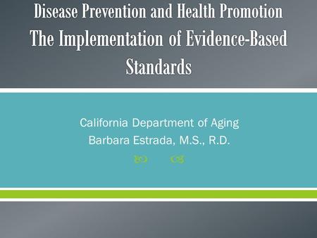  California Department of Aging Barbara Estrada, M.S., R.D.