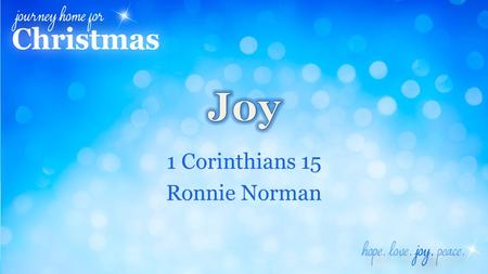 1 Corinthians 15 Ronnie Norman. 1 Corinthians 15 20 But Christ has indeed been raised from the dead, the firstfruits of those who have fallen asleep.