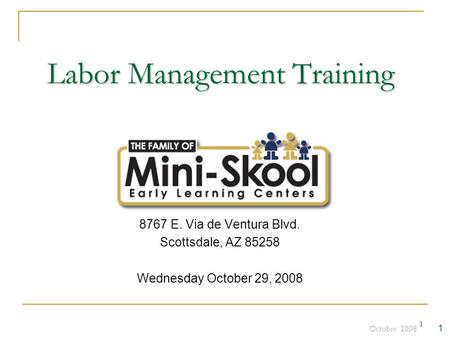 1 Labor Management Training 8767 E. Via de Ventura Blvd. Scottsdale, AZ 85258 Wednesday October 29, 2008 1 October 2008.