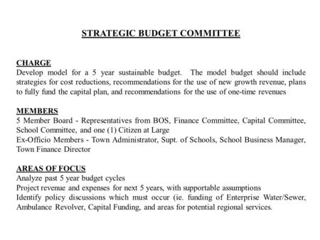 STRATEGIC BUDGET COMMITTEE CHARGE Develop model for a 5 year sustainable budget. The model budget should include strategies for cost reductions, recommendations.