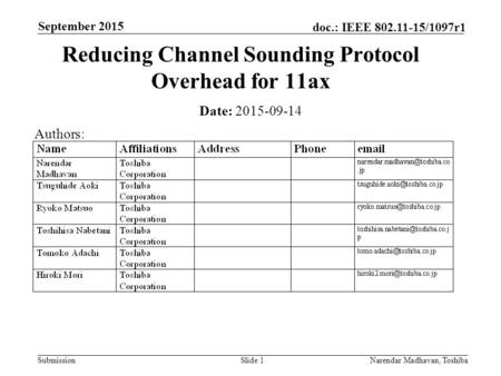 Submission doc.: IEEE 802.11-15/1097r1 September 2015 Narendar Madhavan, ToshibaSlide 1 Reducing Channel Sounding Protocol Overhead for 11ax Date: 2015-09-14.
