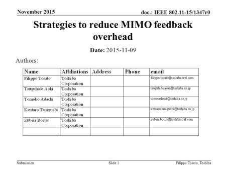 Submission doc.: IEEE 802.11-15/1347r0 November 2015 Filippo Tosato, ToshibaSlide 1 Strategies to reduce MIMO feedback overhead Date: 2015-11-09 Authors: